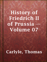 History_of_Friedrich_II_of_Prussia_____Volume_07
